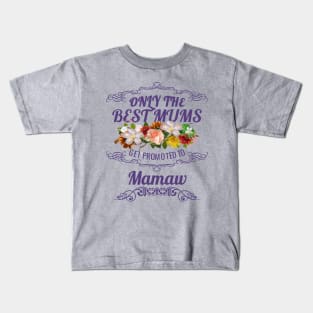 Only The Best Mums Get Promoted To Mamaw Gift Kids T-Shirt